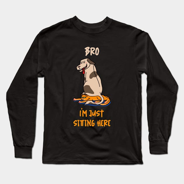 Bro I'm Just Sitting Here Long Sleeve T-Shirt by Sunil Belidon